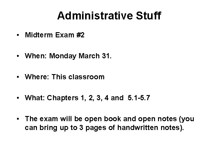 Administrative Stuff • Midterm Exam #2 • When: Monday March 31. • Where: This