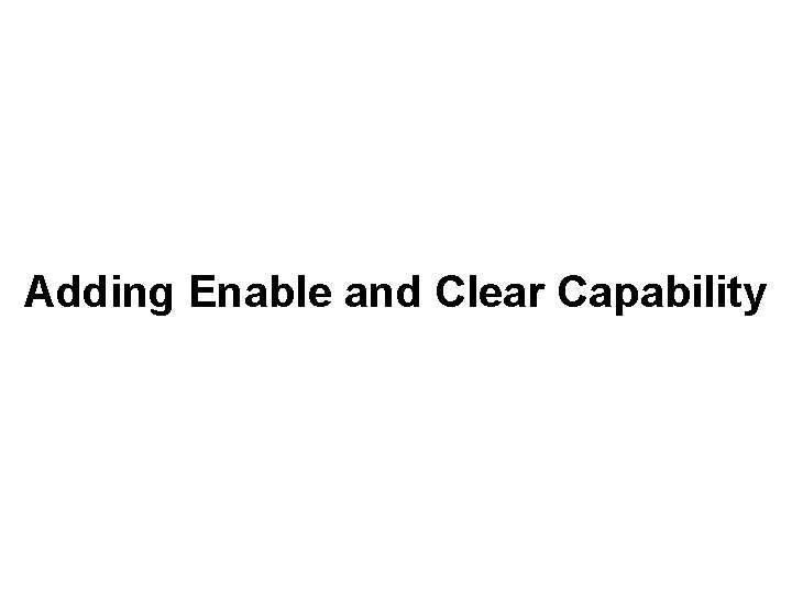 Adding Enable and Clear Capability 