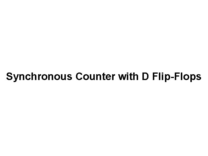 Synchronous Counter with D Flip-Flops 