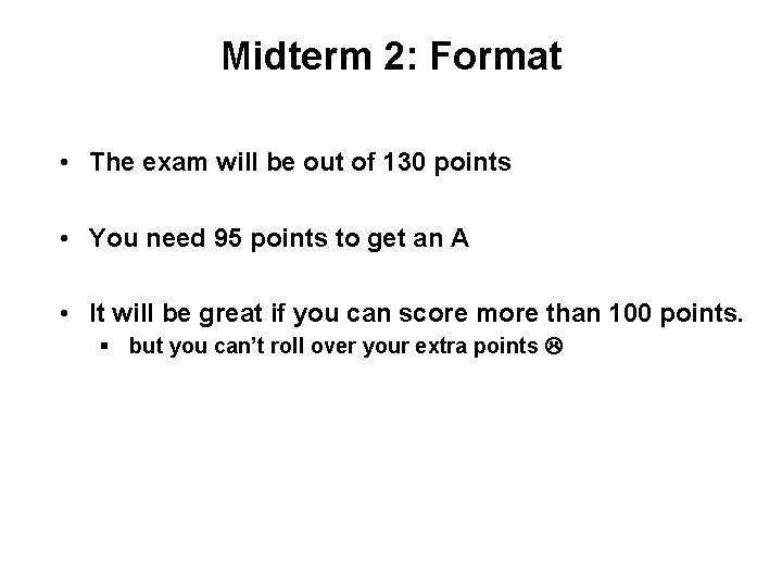 Midterm 2: Format • The exam will be out of 130 points • You