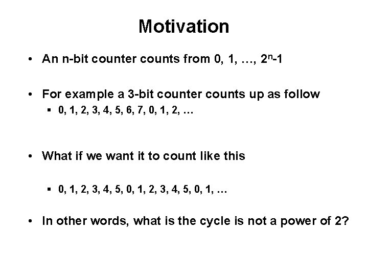 Motivation • An n-bit counter counts from 0, 1, …, 2 n-1 • For