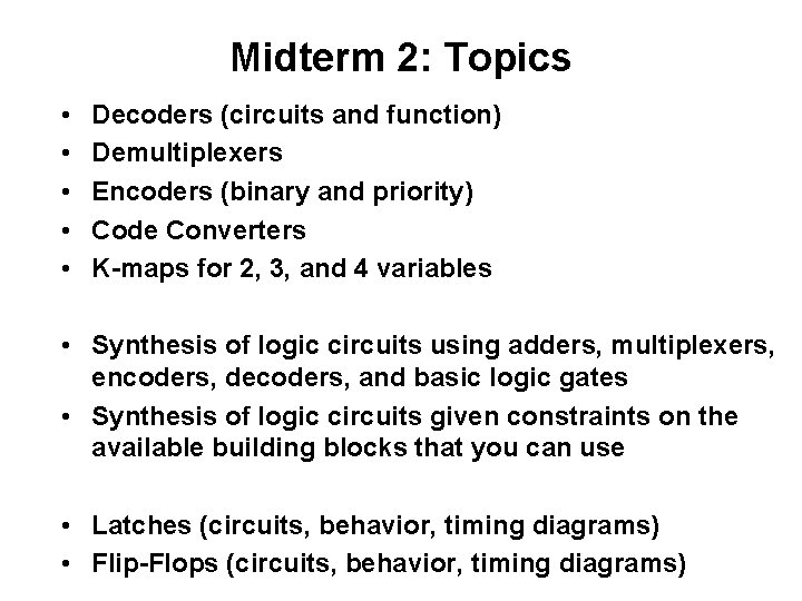 Midterm 2: Topics • • • Decoders (circuits and function) Demultiplexers Encoders (binary and