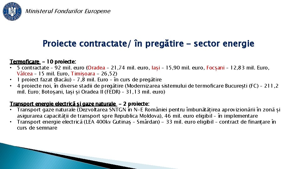 Ministerul Fondurilor Europene Proiecte contractate/ în pregătire – sector energie Termoficare - 10 proiecte: