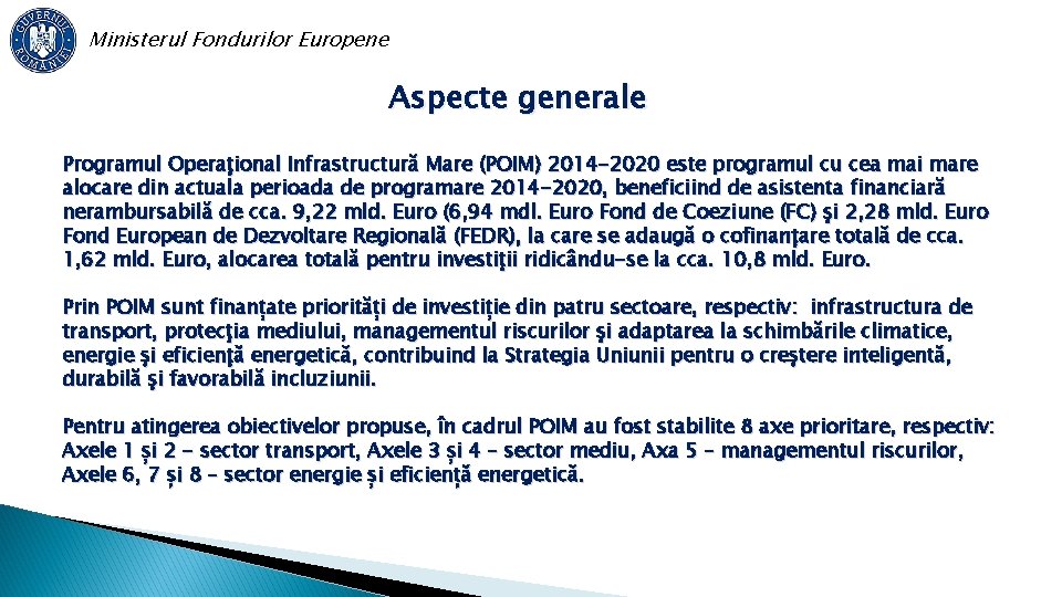 Ministerul Fondurilor Europene Aspecte generale Programul Operaţional Infrastructură Mare (POIM) 2014 -2020 este programul
