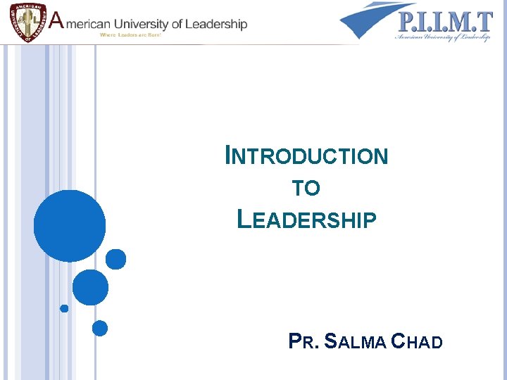 INTRODUCTION TO LEADERSHIP PR. SALMA CHAD 