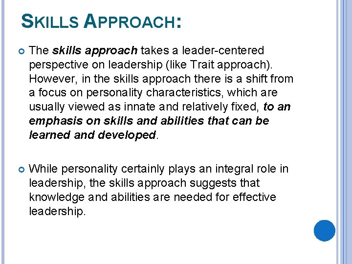 SKILLS APPROACH: The skills approach takes a leader-centered perspective on leadership (like Trait approach).