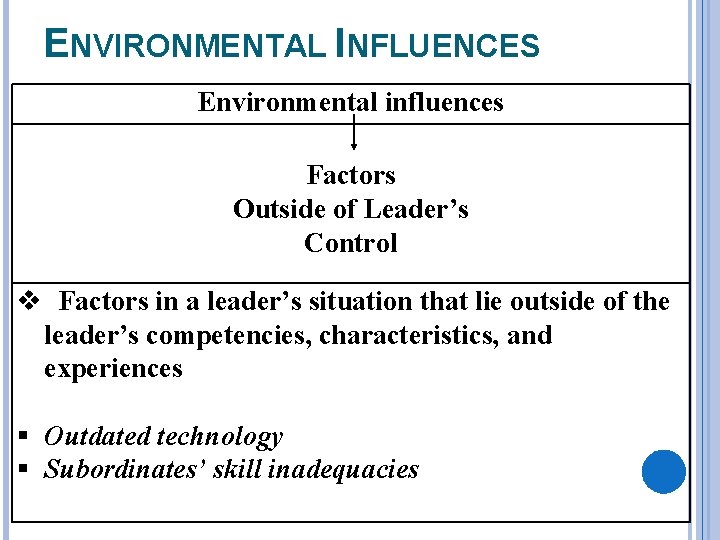 ENVIRONMENTAL INFLUENCES Environmental influences Factors Outside of Leader’s Control Factors in a leader’s situation