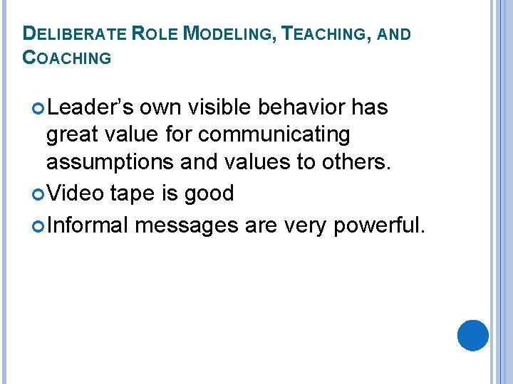 DELIBERATE ROLE MODELING, TEACHING, AND COACHING Leader’s own visible behavior has great value for