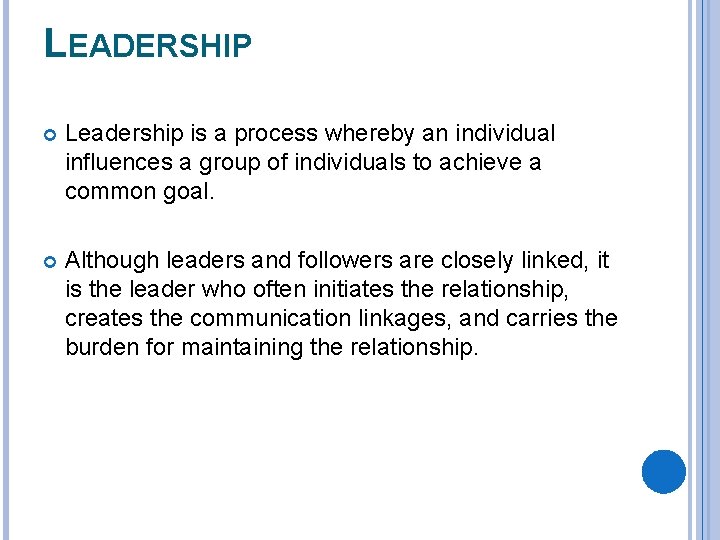 LEADERSHIP Leadership is a process whereby an individual influences a group of individuals to