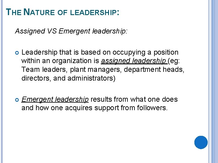 THE NATURE OF LEADERSHIP: Assigned VS Emergent leadership: Leadership that is based on occupying