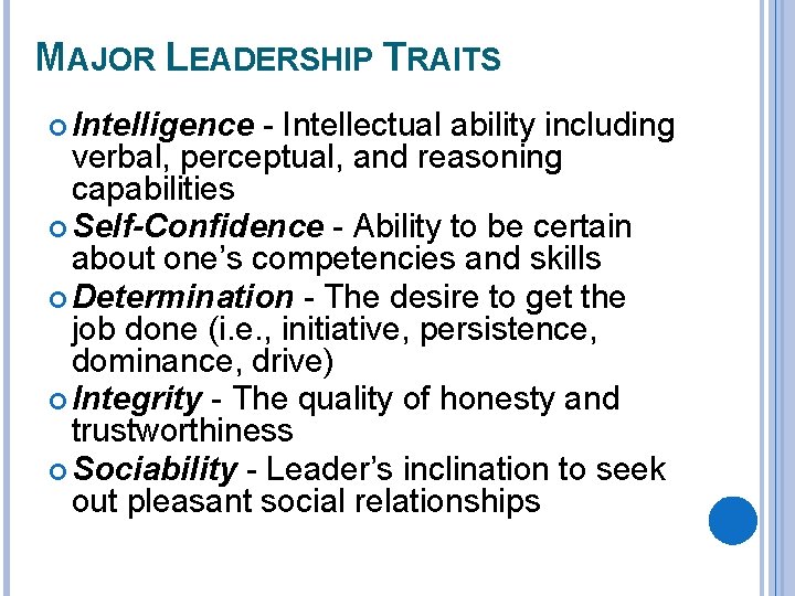 MAJOR LEADERSHIP TRAITS Intelligence - Intellectual ability including verbal, perceptual, and reasoning capabilities Self-Confidence