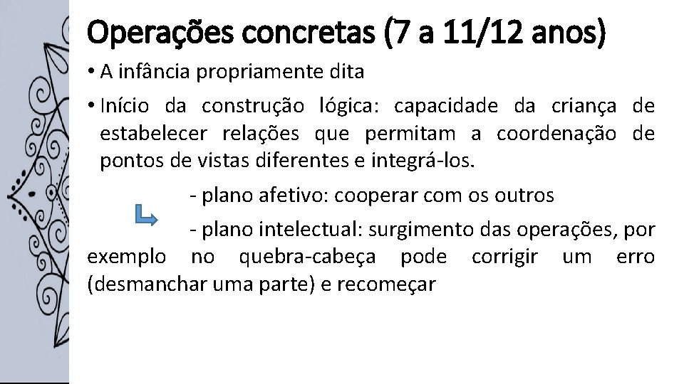 Operações concretas (7 a 11/12 anos) • A infância propriamente dita • Início da