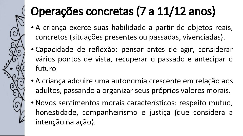 Operações concretas (7 a 11/12 anos) • A criança exerce suas habilidade a partir