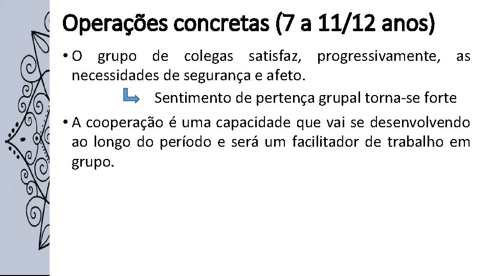 Operações concretas (7 a 11/12 anos) • O grupo de colegas satisfaz, progressivamente, as