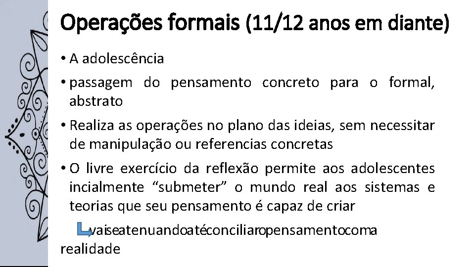 Operações formais (11/12 anos em diante) • A adolescência • passagem do pensamento concreto