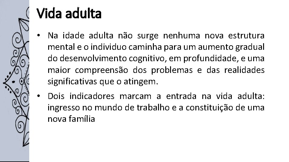 Vida adulta • Na idade adulta não surge nenhuma nova estrutura mental e o