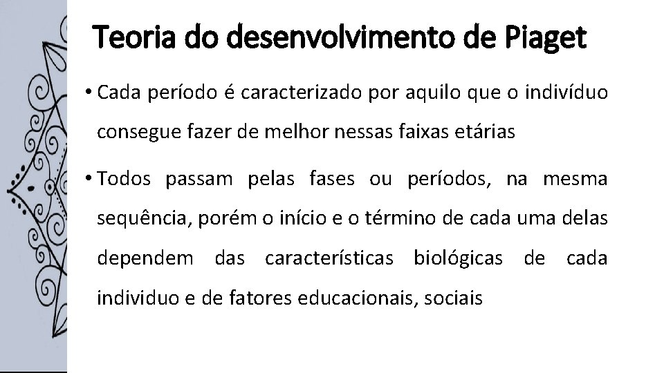 Teoria do desenvolvimento de Piaget • Cada período é caracterizado por aquilo que o