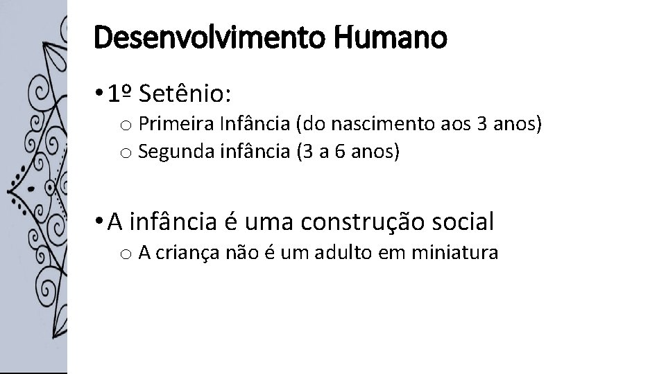 Desenvolvimento Humano • 1º Setênio: o Primeira Infância (do nascimento aos 3 anos) o