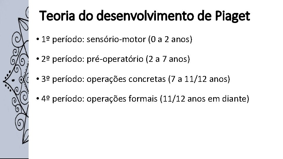 Teoria do desenvolvimento de Piaget • 1º período: sensório-motor (0 a 2 anos) •