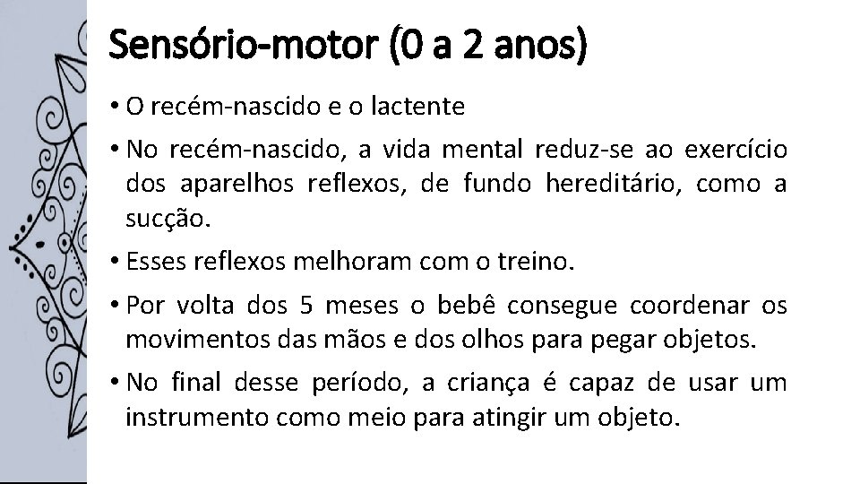 Sensório-motor (0 a 2 anos) • O recém-nascido e o lactente • No recém-nascido,