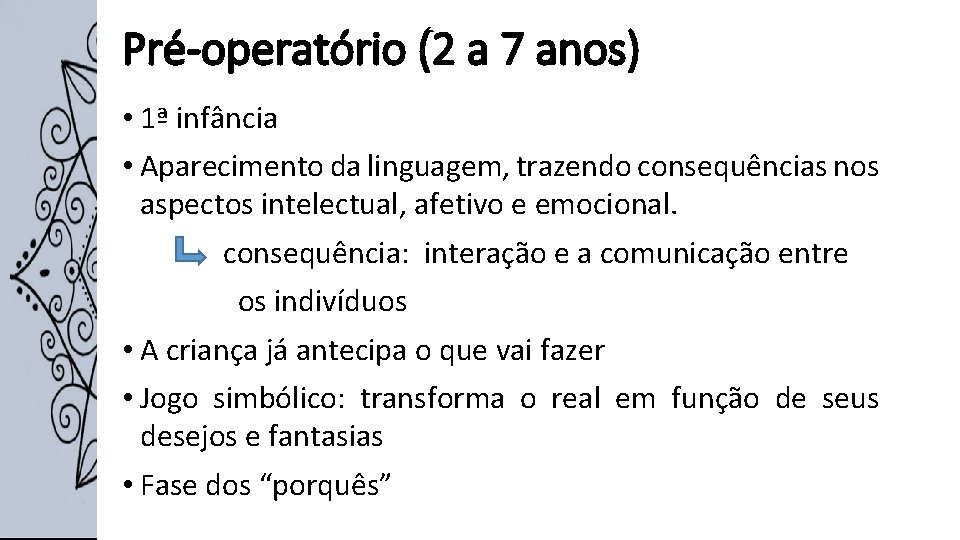 Pré-operatório (2 a 7 anos) • 1ª infância • Aparecimento da linguagem, trazendo consequências