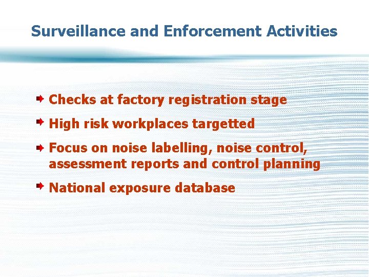 Surveillance and Enforcement Activities Checks at factory registration stage High risk workplaces targetted Focus