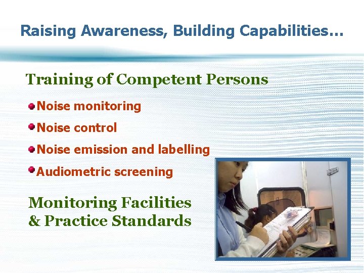 Raising Awareness, Building Capabilities… Training of Competent Persons Noise monitoring Noise control Noise emission