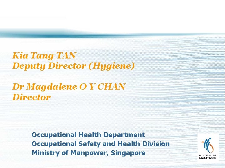 Kia Tang TAN Deputy Director (Hygiene) Dr Magdalene O Y CHAN Director Occupational Health