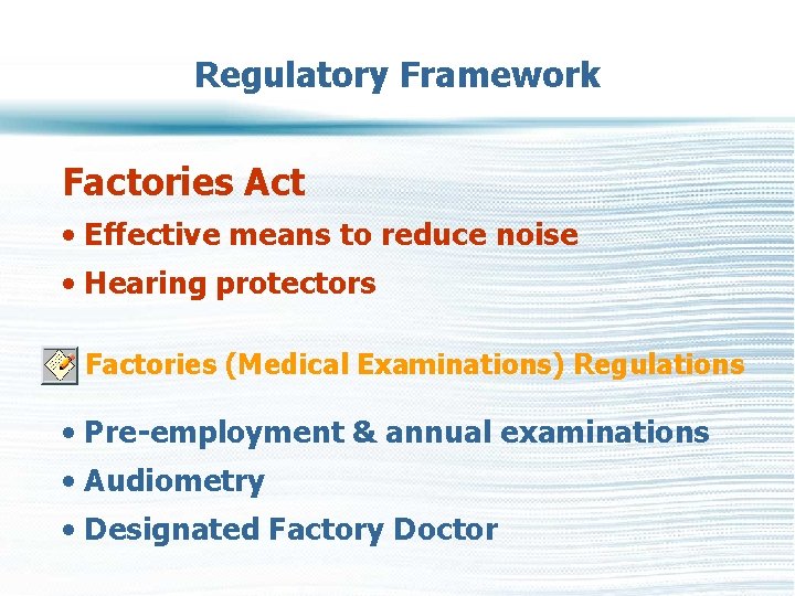 Regulatory Framework Factories Act • Effective means to reduce noise • Hearing protectors Factories