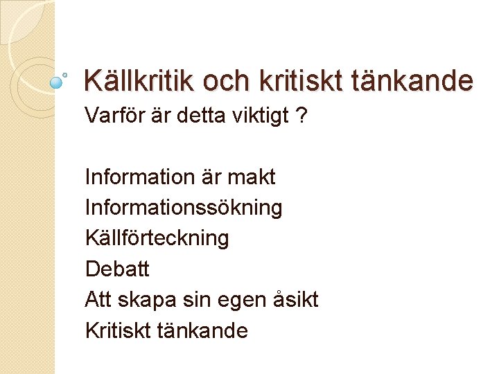 Källkritik och kritiskt tänkande Varför är detta viktigt ? Information är makt Informationssökning Källförteckning