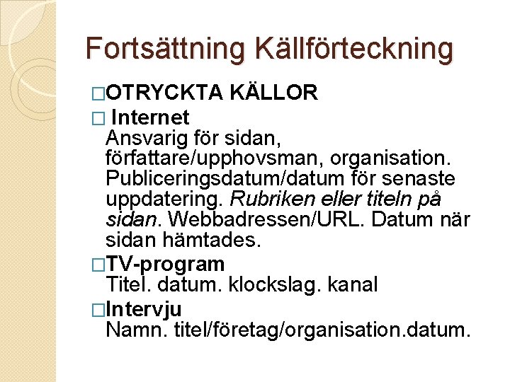 Fortsättning Källförteckning �OTRYCKTA KÄLLOR � Internet Ansvarig för sidan, författare/upphovsman, organisation. Publiceringsdatum/datum för senaste