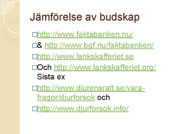 Jämförelse av budskap �http: //www. faktabanken. nu/ �& http: //www. bgf. nu/faktabanken/ �http: //www.