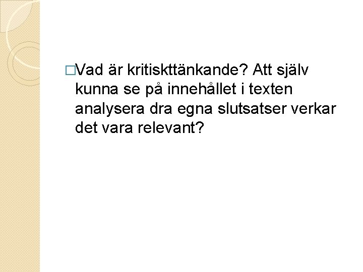 �Vad är kritiskttänkande? Att själv kunna se på innehållet i texten analysera dra egna