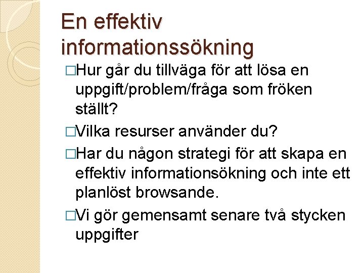 En effektiv informationssökning �Hur går du tillväga för att lösa en uppgift/problem/fråga som fröken