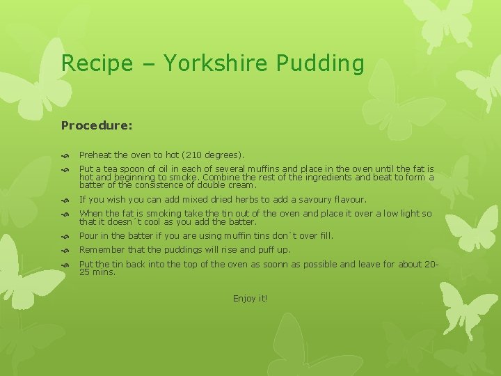 Recipe – Yorkshire Pudding Procedure: Preheat the oven to hot (210 degrees). Put a