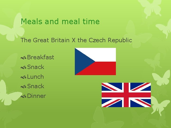 Meals and meal time The Great Britain X the Czech Republic Breakfast Snack Lunch