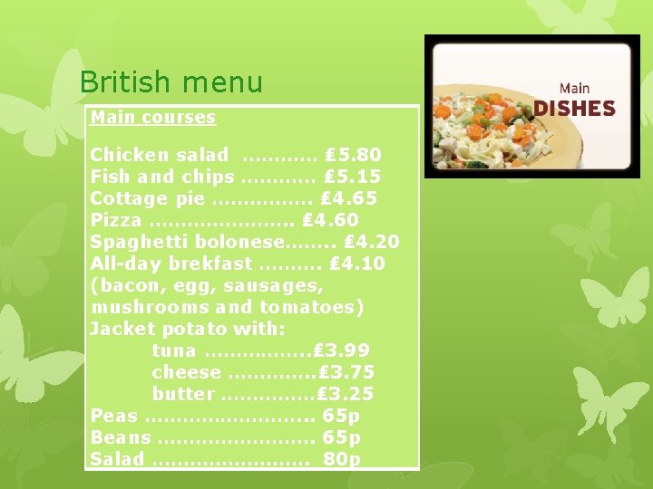 British menu Main courses Chicken salad ………… ₤ 5. 80 Fish and chips …………