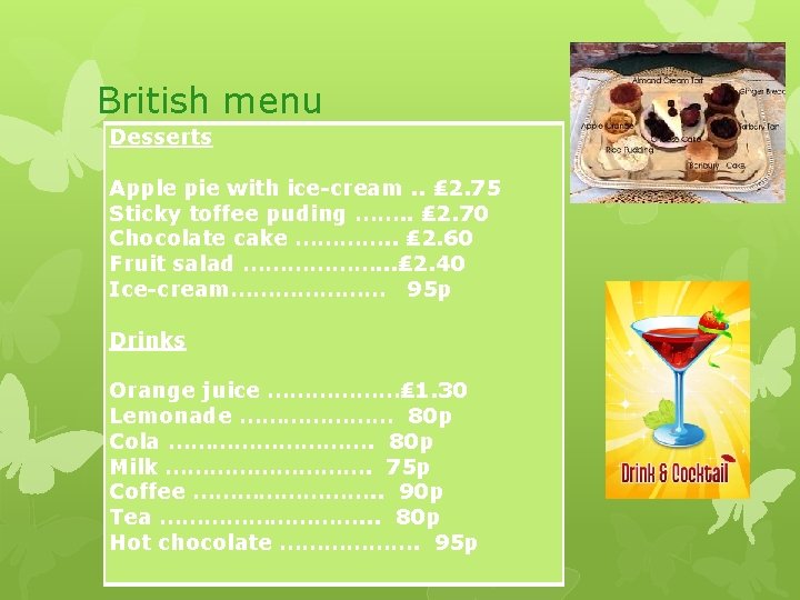 British menu Desserts Apple pie with ice-cream. . ₤ 2. 75 Sticky toffee puding