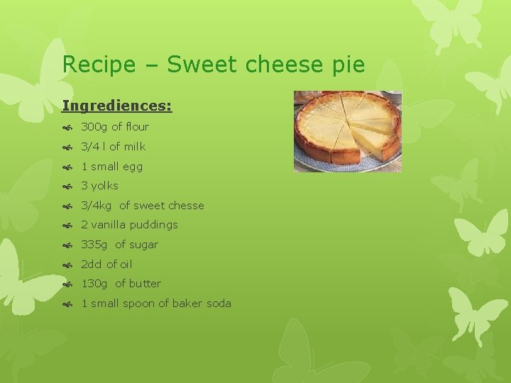 Recipe – Sweet cheese pie Ingrediences: 300 g of flour 3/4 l of milk