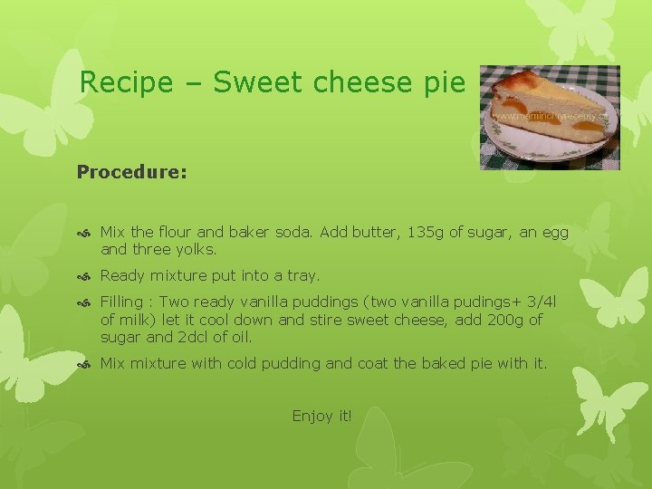 Recipe – Sweet cheese pie Procedure: Mix the flour and baker soda. Add butter,