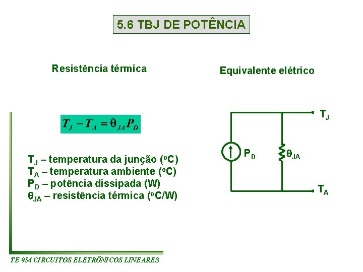 5. 6 TBJ DE POTÊNCIA Resistência térmica Equivalente elétrico TJ TJ – temperatura da 5. 6 TBJ DE POTÊNCIA Resistência térmica Equivalente elétrico TJ TJ – temperatura da