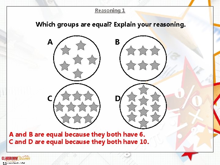 Reasoning 1 Which groups are equal? Explain your reasoning. A B C D A