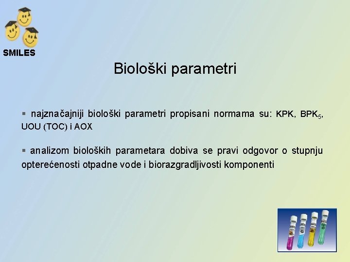 SMILES Biološki parametri § najznačajniji biološki parametri propisani normama su: KPK, BPK 5, UOU