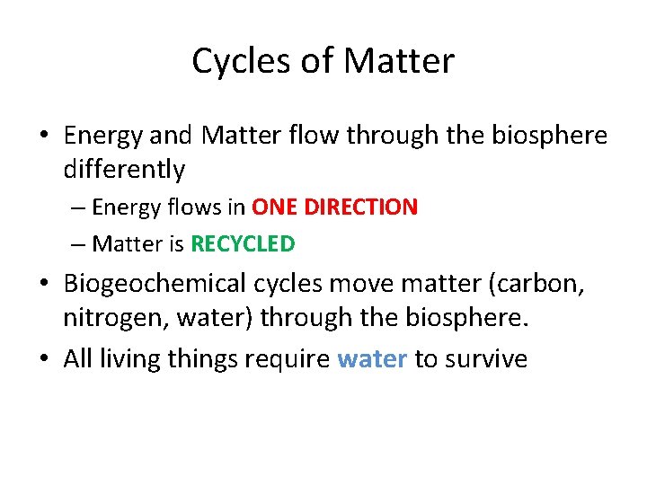 Cycles of Matter • Energy and Matter flow through the biosphere differently – Energy