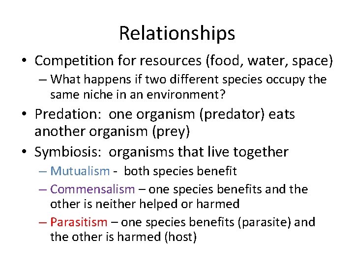 Relationships • Competition for resources (food, water, space) – What happens if two different