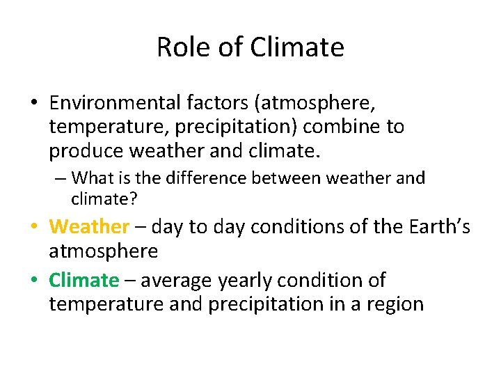 Role of Climate • Environmental factors (atmosphere, temperature, precipitation) combine to produce weather and