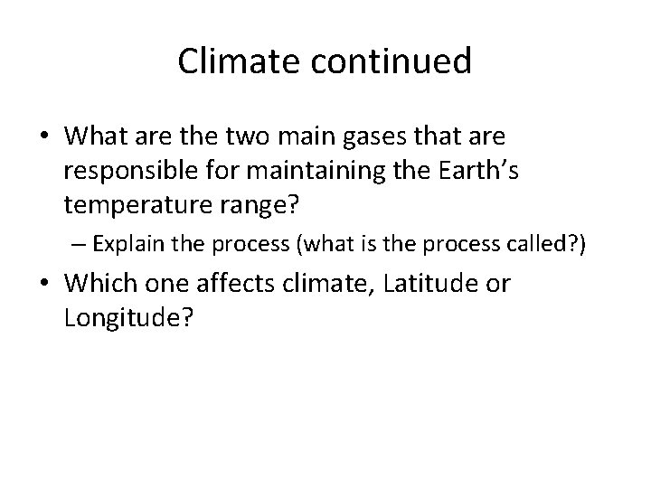 Climate continued • What are the two main gases that are responsible for maintaining