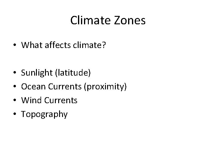 Climate Zones • What affects climate? • • Sunlight (latitude) Ocean Currents (proximity) Wind
