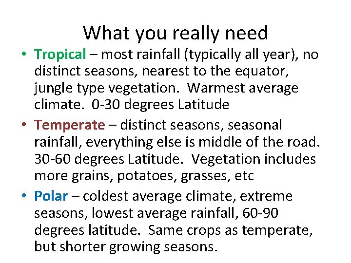 What you really need • Tropical – most rainfall (typically all year), no distinct