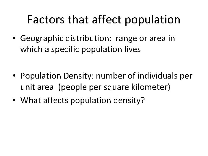 Factors that affect population • Geographic distribution: range or area in which a specific